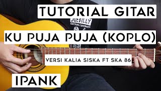 Download lagu (Tutorial Gitar) IPANK - KU PUJA PUJA (Versi Koplo Kalia Siska ft Ska 86 | Lengkap Dan Mudah mp3