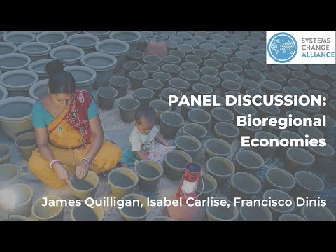Panel Discussion: Bioregional Economies (with James Quilligan, Isabel Carlisle and Francisco Dinis) - YouTube