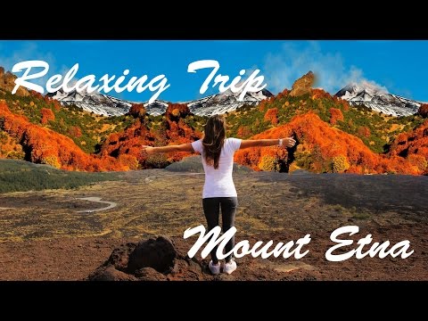 ♫❤ Best Relaxing Trip ◄☯ - Mount Etna || justmeteenager