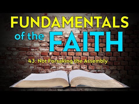 43. Not Forsaking the Assembly | Fundamentals of the Faith