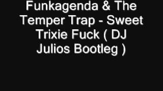 Funkagenda & The Temper Trap - Sweet Trixie Fuck ( DJ Julios ).wmv