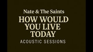 Nate &amp; The Saints – How Would You Live Today (Acoustic Sessions) | Live Studio Performance