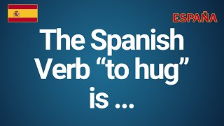 The Spanish Verb to hug