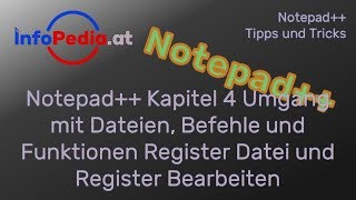 Notepad++ Tutorial Deutsch #4 – Umgang mit Dateien, Befehle in Register Datei und Bearbeiten