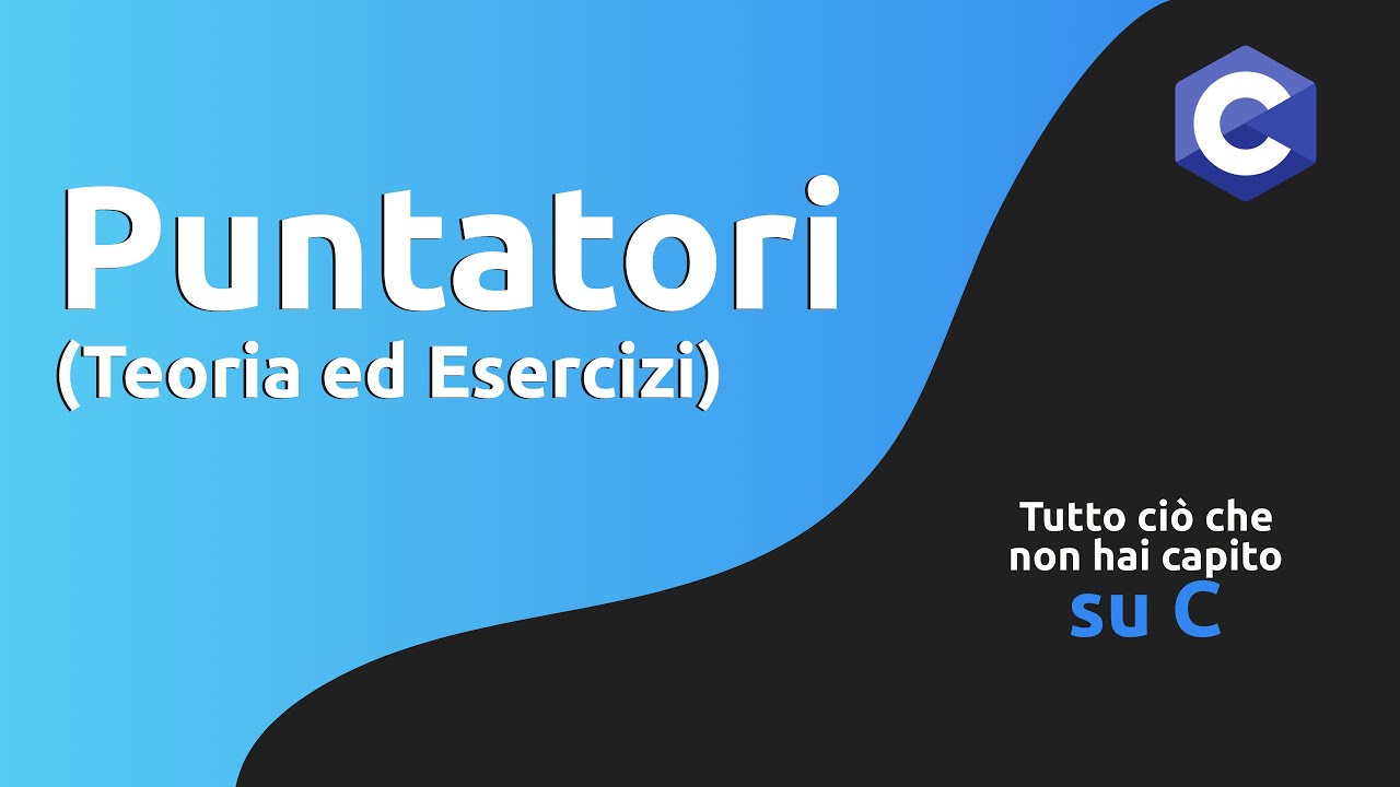 Puntatori: Teoria ed Esercizi in C