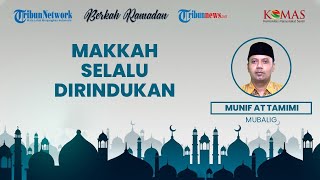 Makkah Selalu Dirindukan oleh Ustaz Munif At Tamimi