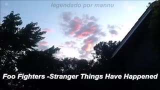 Foo Fighters - Stranger Things Have Happened (legendado/ tradução)