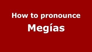 How to pronounce Megías
