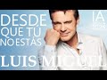 LUIS MIGUEL DESDE QUE TU NO ESTAS Nueva Cancion 2025 ESTRENO