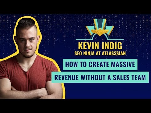 "How to Create Massive Revenue without a Sales Team” by Kevin Indig, SEO Ninja at Atlasssian