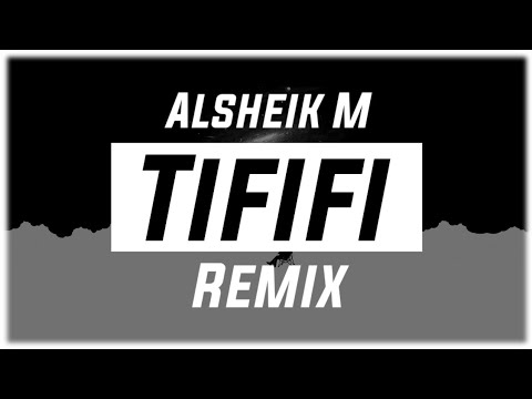 Alsheik M - TIFIFI (Remix)