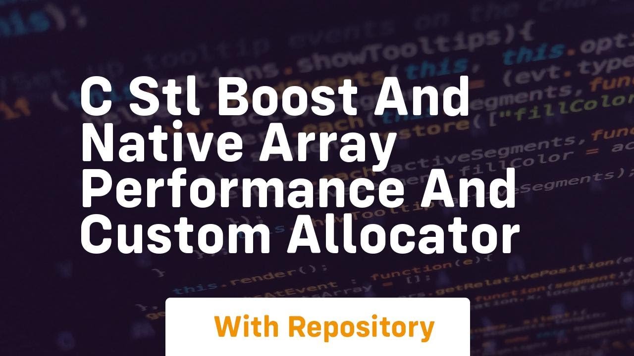 c stl boost and native array performance and custom allocator