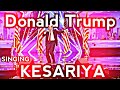 Donald Trump Singing Kesariya Tera Ishq Hai Piya Funny Hindi Dubbed Video Kesariya Funny