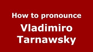 How to pronounce Vladimiro Tarnawsky