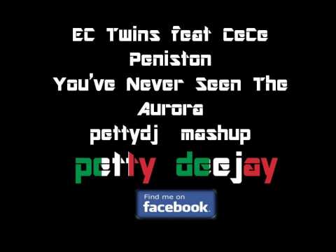 You've Never Seen The Aurora EC Twins feat CeCe Peniston vs Aurora(pettydj mashup)