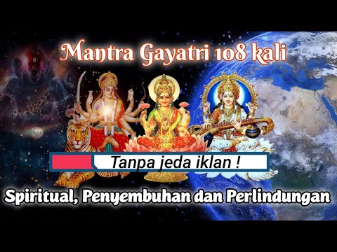 Mantra Gayatri 108 kali untuk penyembuhan, meditasi , spiritual dan perlindungan dari energi negatif