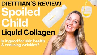 Spoiled Child E27 Extra Strength Liquid Collagen Review (NOT SPONSORED) by a dietitian