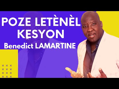 Pose Letènèl Kesyon - Benedict LAMARTINE