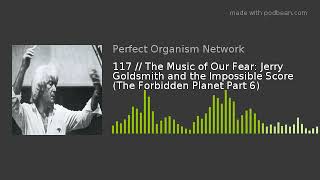 117 // The Music of Our Fear: Jerry Goldsmith and the Impossible Score (The Forbidden Planet Part 6)