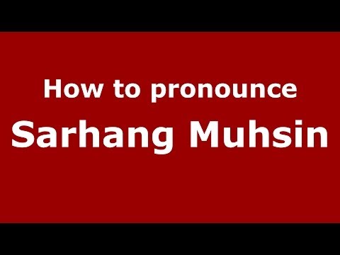 How to pronounce Sarhang Muhsin (Arabic/Iraq) - PronounceNames.com
