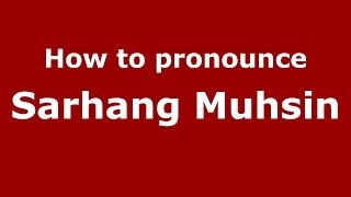 How to pronounce Sarhang Muhsin