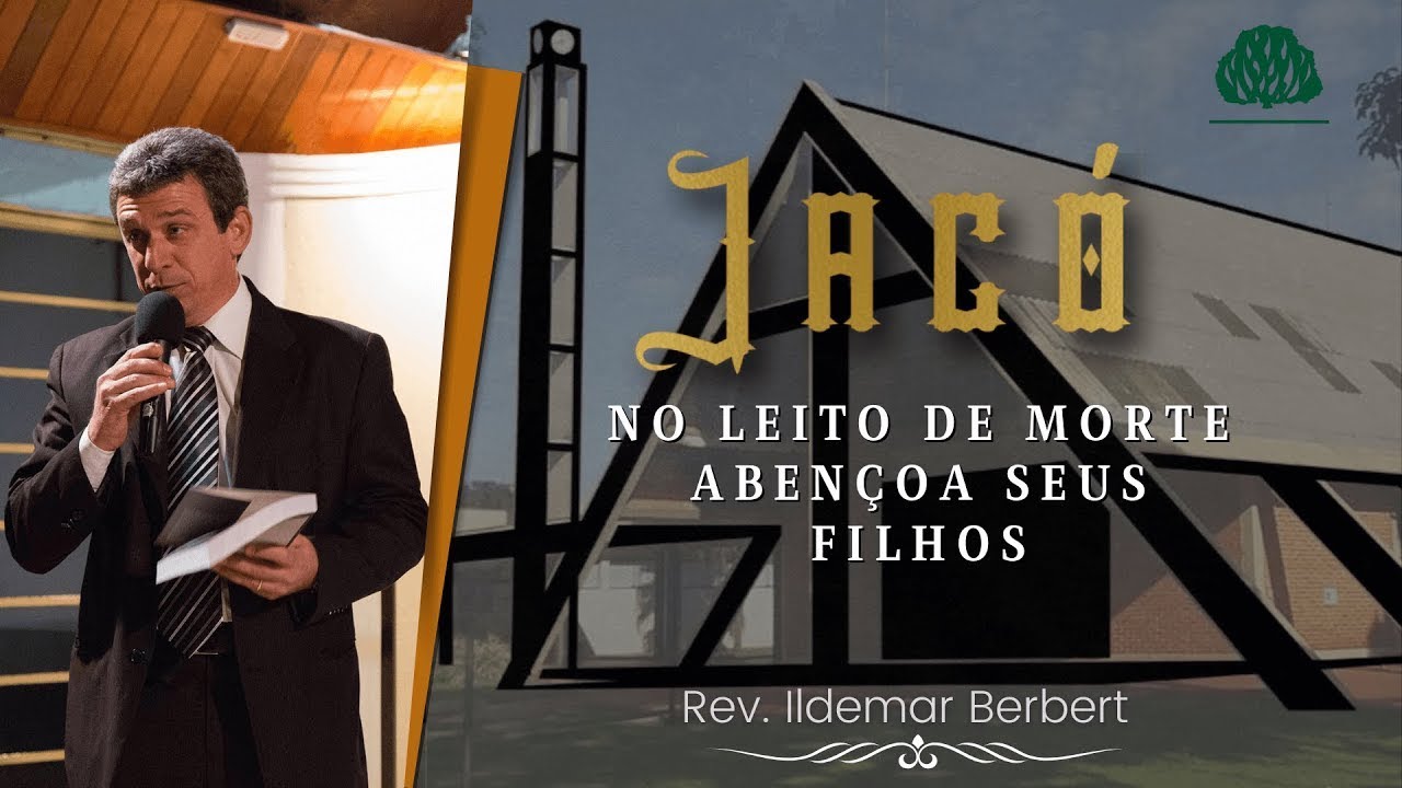 Gênesis 49: Jacó, no Leito de Morte, Abençoa seus filhos - Rev. Ildemar Berbert