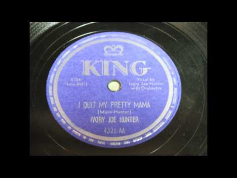 Ivory Joe Hunter    I Quit My Pretty Mama 1950