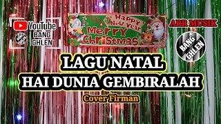Download lagu LAGU NATAL || HAI DUNIA GEMBIRALAH || COVER BY FIRMAN | ARR MUSIK BANG GHLEN mp3