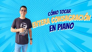 ENTERA CONSAGRACIÓN | Piano Tutorial Fácil para Principiantes