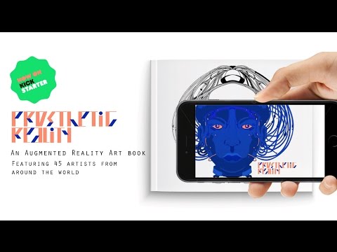 Prosthetic Reality - An Augmented Reality Art book on Kickstarter