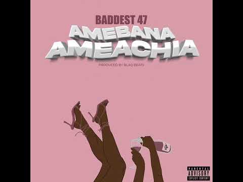 Baddest 47   Amebana Ameachia lyrics Audio