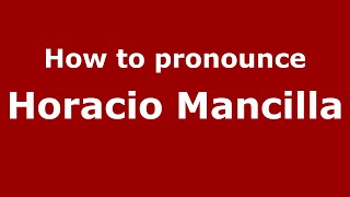 How to pronounce Horacio Mancilla