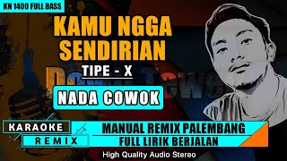 Download lagu KAMU NGGA SENDIRIAN - TIPE X (NADA COWOK) KARAOKE REMIX PALEMBANG mp3