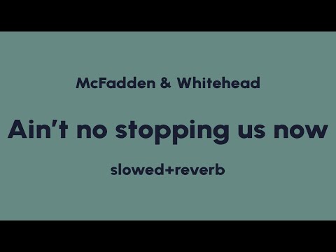 McFadden & Whitehead – Ain’t No Stopping Us (slowed & reverb)