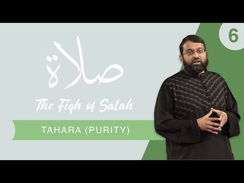 The Fiqh of Salah - Episode 6:  Tahara (Purity) | Shaykh Dr. Yasir Qadhi