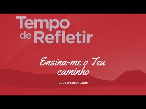 Tempo de Refletir 1800 - Ensina-me o Teu caminho