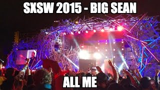 Big Sean SXSW 2015 - All Me verse Outro (MTV Woodies)