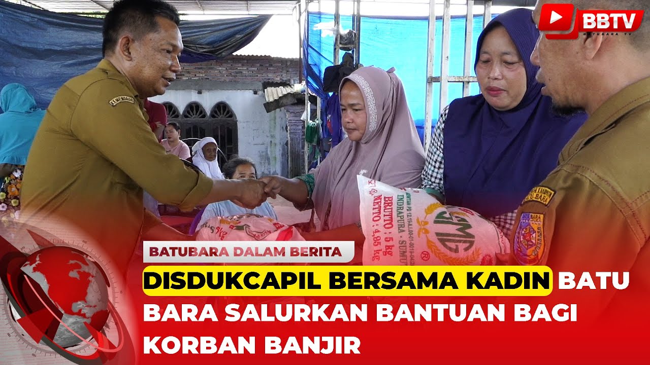 DISDUKCAPIL BERSAMA KADIN BATU BARA SALURKAN BANTUAN BAGI KORBAN BANJIR