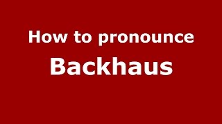 How to pronounce Backhaus