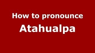 How to pronounce Atahualpa