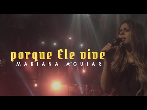 Porque Ele Vive | Mariana Aguiar | VÍDEO COM LETRA