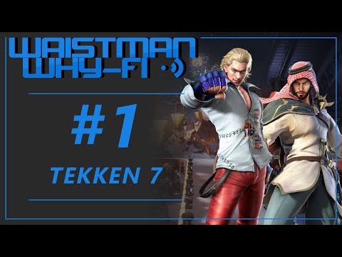 Waistman Why-Fi #1 - Tekken 7 Tournament