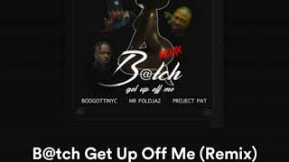 BoogottiNYC Ft. Mr. Foldjaz &amp; Project Pat - B@tch Get Up Off Me (RmX)