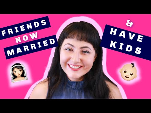 When All Your Friends Get Married & Have Kids