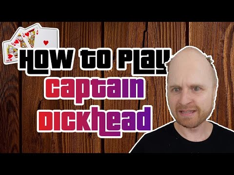 How to Play Captain Dickhead