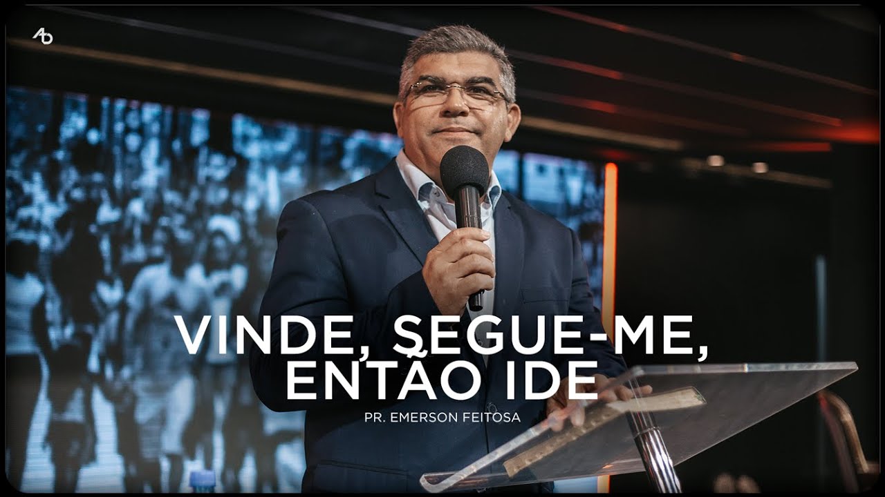 Vinde, segue me, então Ide - Pr. Emerson Feitosa