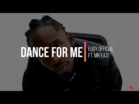 Eugy Official x Mr. Eazi - DANCE FOR ME (Lyrics)