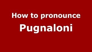 How to pronounce Pugnaloni