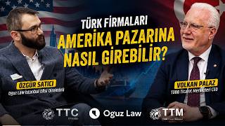Türk Şirketleri Amerika’ya Nasıl Açılır? | TOBB Ticaret Merkezleri ve 