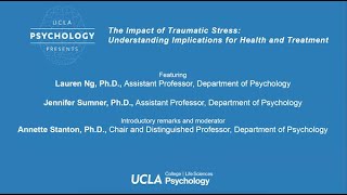 UCLA Psychology Presents: The Impact of Traumatic Stress: Understanding Implications for Health and Treatment